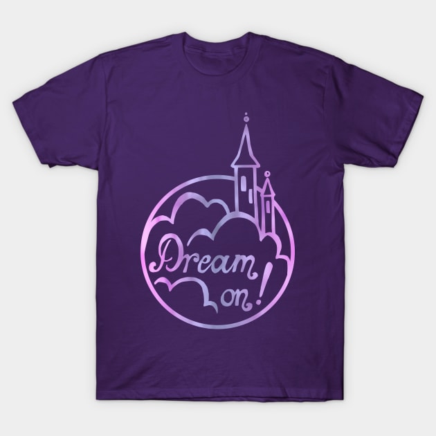 Dream on! T-Shirt by Olooriel